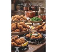 100 Crispy Fried Chickens: Kentucky Style, the French Way: Homemade breading, French spices, and crunchiness without the deep fryer (CHICKEN SERIES ... - Sub-Series "Express Cooking" (12 Volumes))