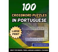 100 Crossword Puzzles In Portuguese Large Print Intermediate Edition Great For Seniors, Teens, Language Learners & Teachers (Portuguese Speakers)