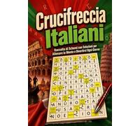 100 Crucifreccia Italiani: Raccolta di Schemi con Soluzioni per Allenare la Mente e Divertirsi Ogni Giorno