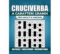 100 Cruciverba in Italiano a Caratteri Grandi: Per Adulti e Anziani | Livello Medio con Soluzioni Finali | Formato Grande 8,5 x 11 Pollici