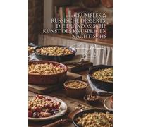 100 Crumbles & russische Desserts: Die französische Kunst des knusprigen Nachtischs: Apfel, Beeren, herzhaft... die Kunst des texturierten Desserts ... Unterserie „Familiäre Patisserie“ (6 Bücher))