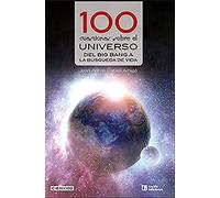 100 Cuestiones Sobre El Universo: Del Big Bang A La Busqueda De Vida