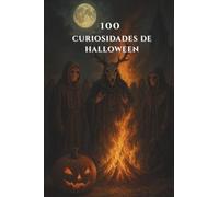 100 CURIOSIDADES DE HALLOWEEN: Secretos, leyendas y misterios de Halloween