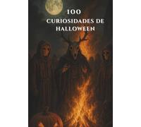 100 CURIOSIDADES DE HALLOWEEN: Secretos, leyendas y misterios de Halloween