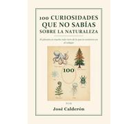 100 curiosidades que no sabías sobre la naturaleza: El planeta es mucho más raro de lo que te contaron en el colegio