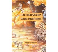 100 Curiosidades sobre Mamíferos: Datos increíbles con ilustraciones originales | A partir de 6 años (Wildwhiz Series: Interesting facts about Nature)