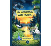 100 Curiosidades sobre Pájaros: Datos increíbles con ilustraciones originales | A partir de 6 años (Wildwhiz Series: Interesting facts about Nature)