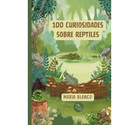 100 Curiosidades sobre Reptiles: Datos increíbles con ilustraciones originales | A partir de 6 años (Wildwhiz Series: Interesting facts about Nature)
