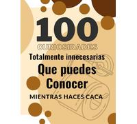 100 curiosidades totalmente innecesarias que puedes conocer mientras haces caca