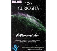 100 Curiosità Astronomiche Kids guida galattica per giovani esploratori: Fatti Incredibili e Curiosità sullo Spazio per Ragazzi: Un Viaggio dal Big Bang ai Misteri del Cosmo.