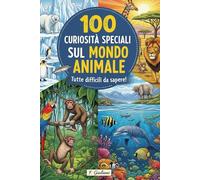 100 CURIOSITÀ SPECIALI SUL MONDO ANIMALE - Tutte difficili da sapere!