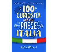 100 curiosità sul mio paese ITALIA | libro per ragazzi illustrato | regalo educativo | aneddoti e fatti italiani: albo illustrato pieno di storie e racconti per ogni età