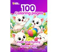100 Cute and Funny Baby Cats Coloring Pages: Coloring book for kids with adorable kittens, fun scenes and relaxing creative activity