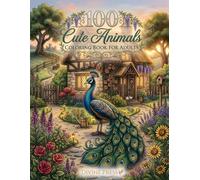 100 Cute Animals Coloring Book for Adults: A Relaxing Collection of Adorable Woodland Creatures, Farm Animals & Baby Wildlife in Cozy Cottage Scenes for Stress Relief and Mindfulness