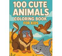 100 Cute Animals Coloring Book for Kids: Simple & Adorable Coloring Pages: Fun Animals from the Farm, Jungle, Ocean & More - Big, Bold Outlines for Little Hands and Easy Designs for Ages 3-8