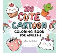 100 Cute Cartoon Coloring Book for Adults - 2: 100 Cozy & Kawaii Designs for Relaxation and Stress Relief