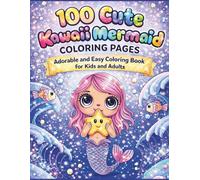 100 Cute Kawaii Mermaid Coloring Pages Adorable and Easy Coloring Book for Kids and Adults: A Cute and Relaxing Kawaii Mermaid Coloring Book with Simple and Fun Designs