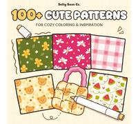 100+ Cute Patterns for Cozy Coloring & Inspiration: A Beginner-Friendly Pattern Inspiration Book with Exercises, Practice Pages, and Cozy Coloring Ideas (Coloring Practice & Tutorial)