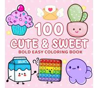 100 Cute & Sweet Bold and Easy Coloring Book: Adorable and Simple Food-Inspired Designs with Cakes, Candies, Ice Cream, and Everyday Treats - Perfect for Relaxing Fun for All Ages