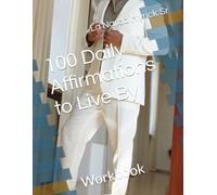 100 Daily Affirmations to Live By: Workbook