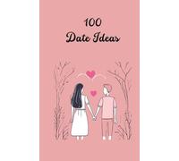 100 date ideas: Dates included