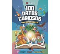 100 Datos Curiosos y Hechos Asombrosos para Niños: Curiosidades Divertidas de Ciencia, Historia, Cultura, Animales, Naturaleza, Tecnología y Récords Mundiales