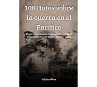 100 datos sobre la guerra en el Pacífico: Desde islas en disputa hasta batallas navales: el enfrentamiento entre Estados Unidos y Japón (100 Hechos de ... Colecciones Históricas y Curiosidades)