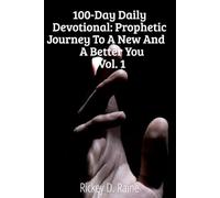 100-Day Daily Devotional: Prophetic Journey to a New and a Better You (Vol. 1)