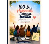 100-Day Happiness Journal For Students: A Daily Gratitude, Self-Care & Positive Mindset Journey