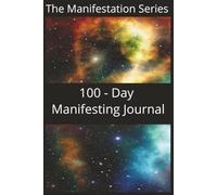 100 Day Manifesting Journal: Easy to use | Write about Positivity & Gratitude | Kickstart your Journaling | Part of The Manifestation Series