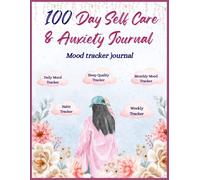 100 DAY SELF CARE & ANXIETY JOURNAL: DAILY PROMPTS TO MANAGE STRESS, TRACK EMOTIONS & BUILD SELF-LOVE | 100 DAYS OF MINDFULNESS, GRATITUDE, HEALING & INNER PEACE PRACTICE (Healing Books)
