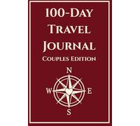 100-Day Travel Journal for Couples: Guided Prompts for Two, Shared Daily Pages, a Trip Index, 100 Adventure Challenges, and Space to Capture Travel Memories Together