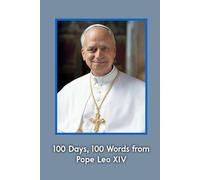 100 Days, 100 Words from Pope Leo XIV: 100 Homilies of Pope Leo14th