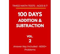 100 Days Addition & Subtraction: Timed Math Tests - Ages 6-7: Daily Practice Workbook with 6000+ Problems (Vol. 2) (Timed Math Drills: Daily Practice Series (Ages 6-7))