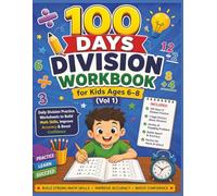 100 Days Division Workbook for Kids Ages 6-8 (Vol 1): Daily Division Practice Worksheets to Build Math Skills, Improve Accuracy & Boost Confidence (100 Days Division Mastery Workbooks for Kids)