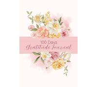 100 Days Gratitude Journal: Build Positivity, Mindfulness, and Happiness