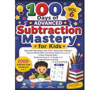 100 Days of Advanced Subtraction Mastery for Kids (Vol 6): Daily Math Worksheets with 2000+ Subtraction Problems | Improve Mental Math, Calculation ... Ages 8-11, Grade 4-5 & Homeschool Learning