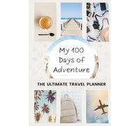 100 Days of Adventure: The Ultimate Travel Planner | Guided Journal, Trip Organizer, Itinerary & Budget Planner for Backpackers and Digital Nomads | Aesthetic Beige