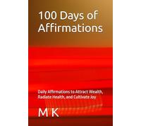 100 Days of Affirmations: Daily Affirmations to Attract Wealth, Radiate Health, and Cultivate Joy