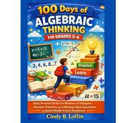 100 Days of Algebraic Thinking for Grades 5-6: Daily Practice Drills for Mastery of Integers, Number Patterns, and Missing Value Equations to Build Middle School Readiness (ACE EDUCATION)