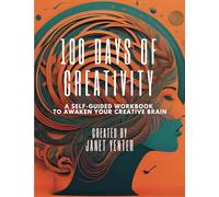 100 Days of Creativity: A Self-Guided Workbook to Awaken Your Creative Brain