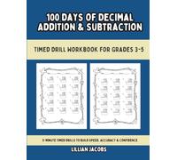 100 Days of Decimal Addition & Subtraction, Timed Drill Workbook for Grades 3-5: Common Core Practice | 5-Minute Timed Drills to Build Speed, Accuracy & Confidence (Math Drills)