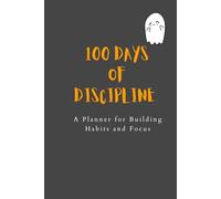 100 days of discipline: A planner for building habits and focus