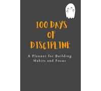 100 days of discipline: A planner for building habits and focus