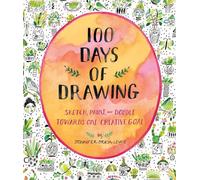 100 Days of Drawing Guided Sketchbook: Sketch, Paint, and Doodle: Sketch, Paint, and Doodle Towards One Creative Goal