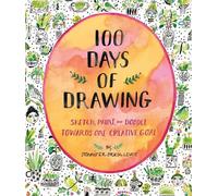 100 Days of Drawing Guided Sketchbook: Sketch, Paint, and Doodle: Sketch, Paint, and Doodle Towards One Creative Goal