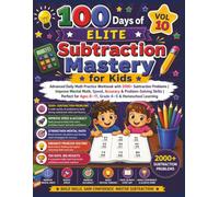 100 Days of Elite Subtraction Mastery for Kids (Vol 10): Advanced Daily Math Practice Workbook with 2000+ Subtraction Problems | Improve Mental Math, ... Ages 8-11, Grade 4-5 & Homeschool Learning
