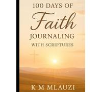 100 DAYS OF FAITH JOURNALING: WITH SCRIPTURES