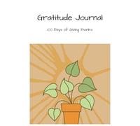 100 Days of Giving Thanks: Gratitude Journal: Sunshine Plant, Paperback - Notebook, Lined, By Rule of Three - Zen Books Edition