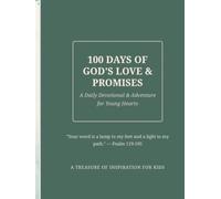 100 DAYS OF GOD'S LOVE & PROMISES A Daily Devotional & Adventure for Young Hearts "Your word is a lamp to my feet and a light to my path." - Psalm 119:105 A TREASURE OF INSPIRATION FOR KIDS